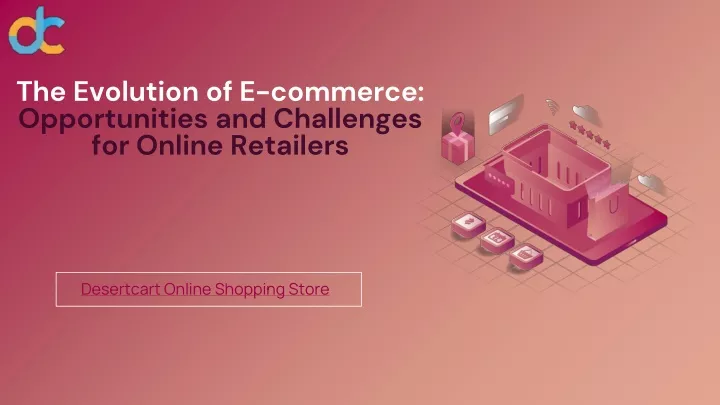 PPT - The Evolution of E-commerce Opportunities and Challenges for Online Retailers PowerPoint 