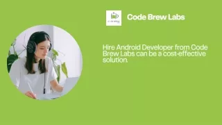 Hire Android Developer from Code Brew Labs can be a cost-effective solution