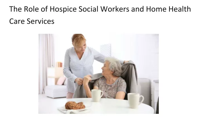 the role of hospice social workers and home health care services