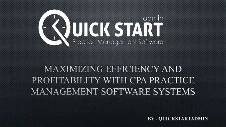 maximizing efficiency and profitability with cpa practice management software systems