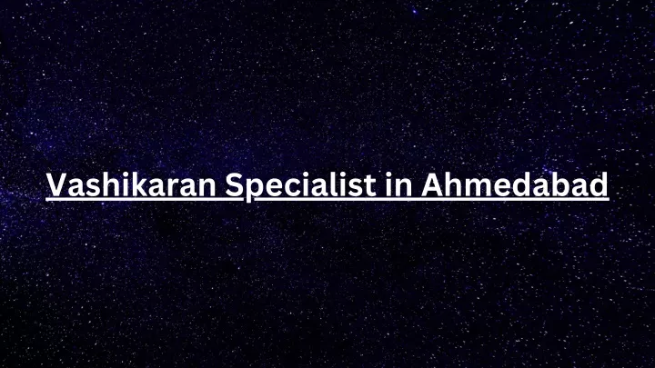 vashikaran specialist in ahmedabad