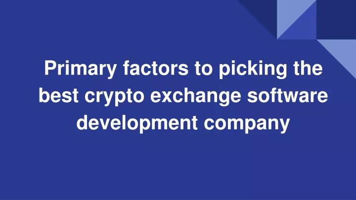 primary factors to picking the best crypto exchange software development company