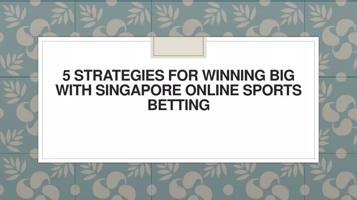 5 strategies for winning big with singapore