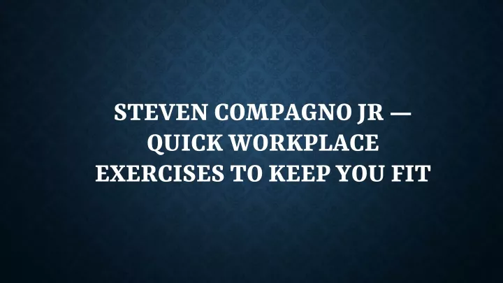 steven compagno jr quick workplace exercises to keep you fit