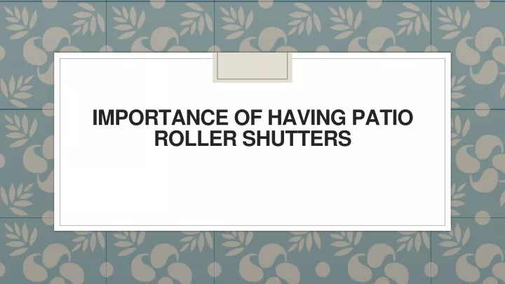 importance of having patio roller shutters