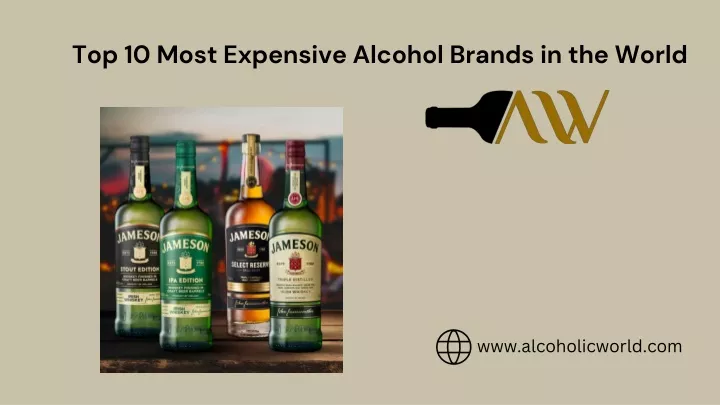 top 10 most expensive alcohol brands in the world