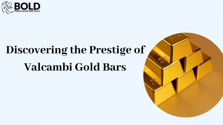 discovering the prestige of valcambi gold bars