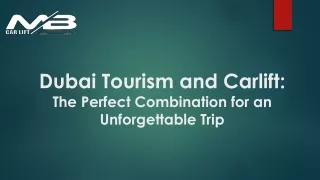 Dubai Tourism and Carlift: The Perfect Combination for an Unforgettable Trip