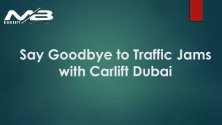 Say Goodbye to Traffic Jams with Carlift Dubai