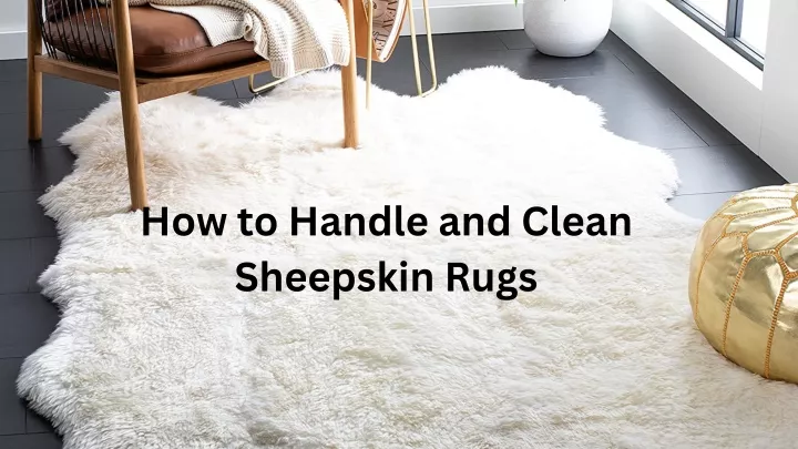 how to handle and clean sheepskin rugs