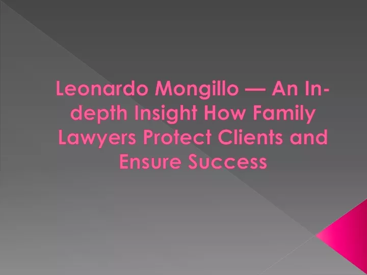 leonardo mongillo an in depth insight how family lawyers protect clients and ensure success