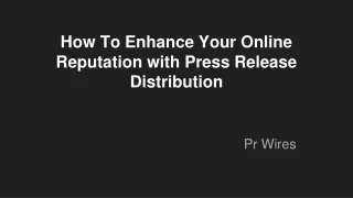 How To Enhance Your Online Reputation with Press Release Distribution