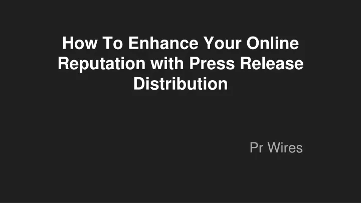 how to enhance your online reputation with press release distribution