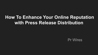 How To Enhance Your Online Reputation with Press Release Distribution