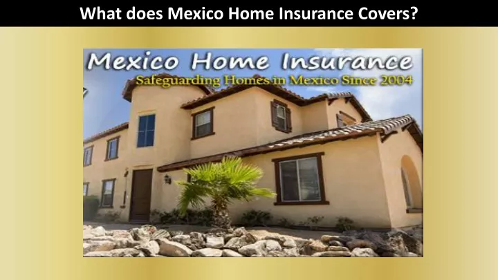 what does mexico home insurance covers