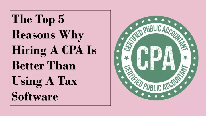 the top 5 reasons why hiring a cpa is better than