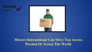 Movers International Can Move You Across Preston Or Across The World
