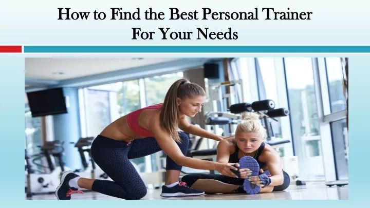 how to find the best personal trainer for your needs