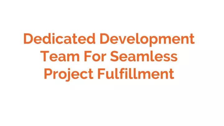 dedicated development team for seamless project fulfillment