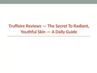 Truffoire Reviews — The Secret to Radiant, Youthful Skin — A Daily Guide