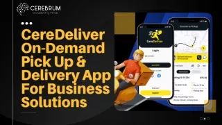 CereDeliver On-Demand Pick Up & Delivery App For Business Solutions