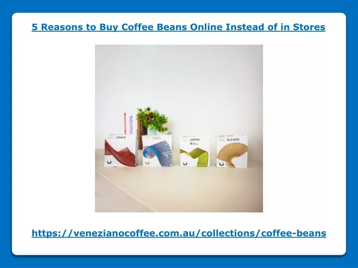 5 reasons to buy coffee beans online instead