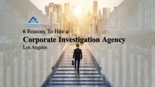 6 Reasons To Hire a Corporate Investigation Agency Los Angeles