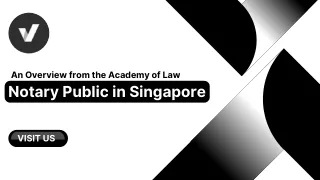 Notary Public in Singapore: An Overview from the Academy of Law