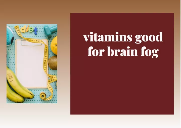 vitamins good for brain fog for brain