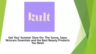 Get Your Summer Glow On The Sunny, Sassy Skincare Essentials and the Best Beauty Products You Need