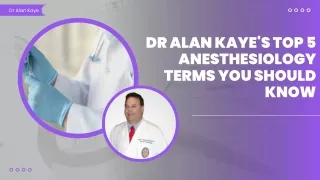 Dr Alan Kaye's Top 5 Anesthesiology Terms You Should Know