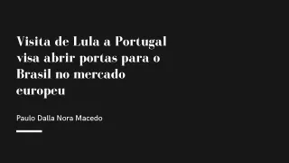 Lula visita Portugal com o objectivo de abrir os mercados europeus | Paulo Dalla