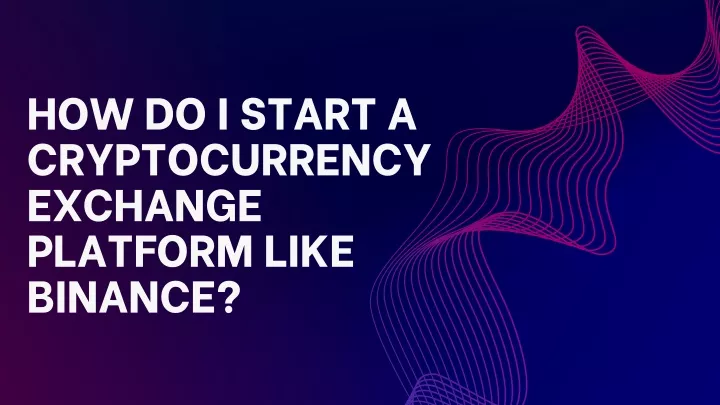 how do i start a cryptocurrency exchange platform