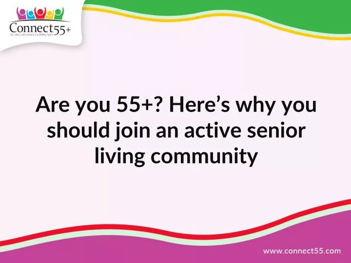 are you 55 here s why you should join an active