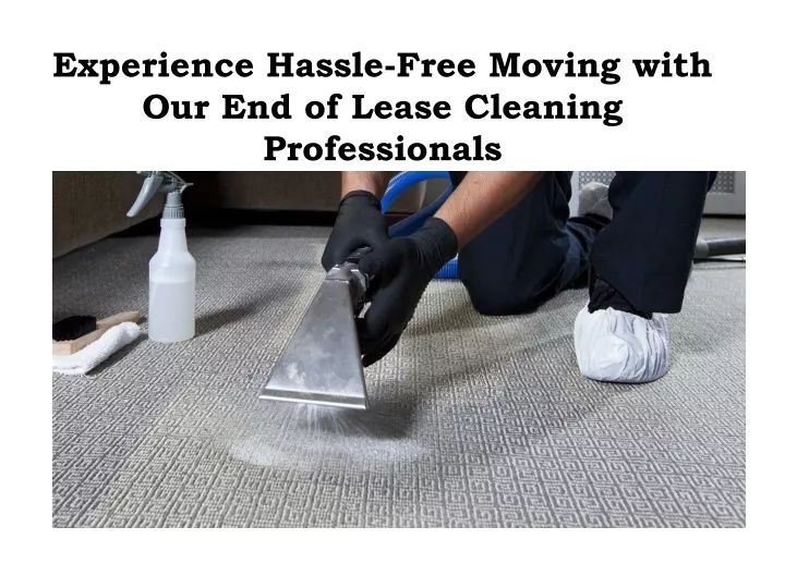 experience hassle free moving with our end of lease cleaning professionals