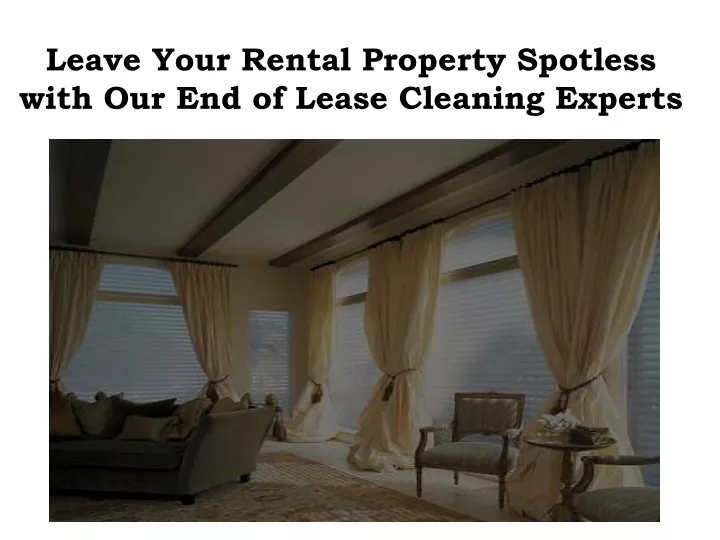 leave your rental property spotless with our end of lease cleaning experts