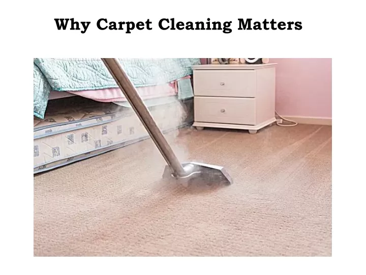 why carpet cleaning matters