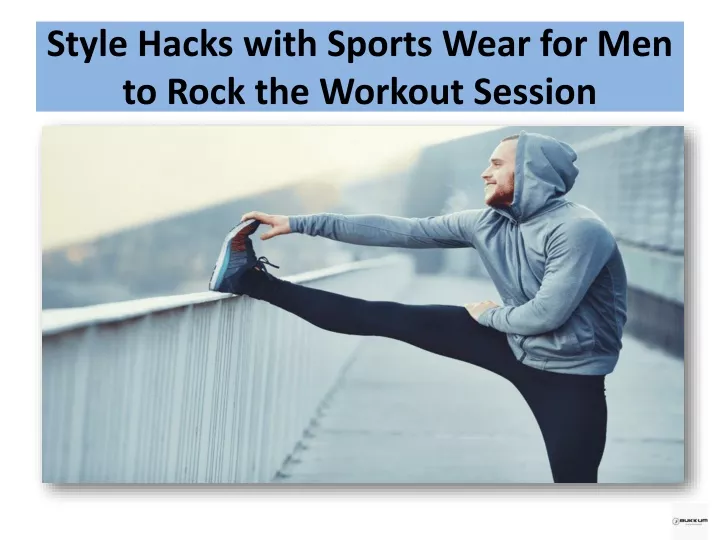 style hacks with sports wear for men to rock the workout session