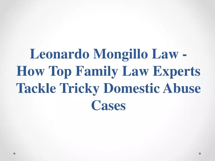 leonardo mongillo law how top family law experts tackle tricky domestic abuse cases