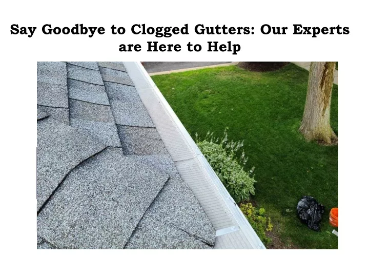 say goodbye to clogged gutters our experts are here to help
