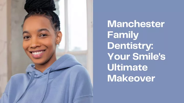 manchester family dentistry your smile s ultimate