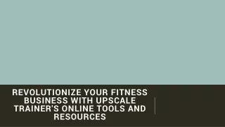 Revolutionize Fitness Business with Upscale Trainer's Online Tools and Resources