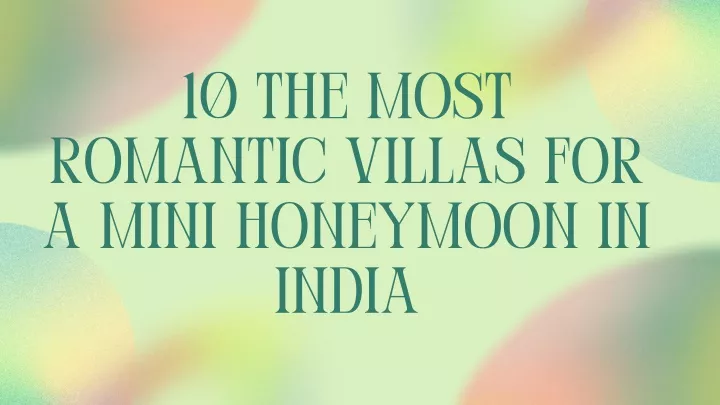 10 the most romantic villas for a mini honeymoon