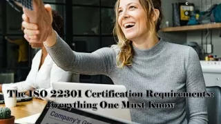 The ISO 22301 Certification Requirements Everything One Must Know