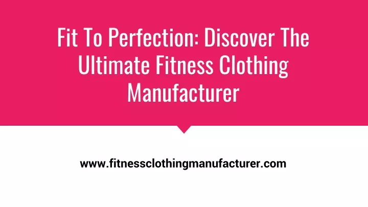 fit to perfection discover the ultimate fitness clothing manufacturer