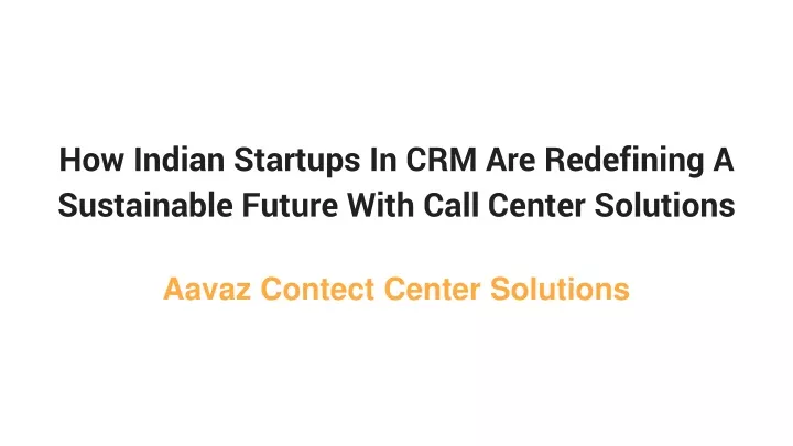 how indian startups in crm are redefining a sustainable future with call center solutions