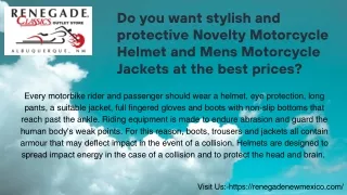 Do you want stylish and protective Novelty Motorcycle Helmet and Mens Motorcycle Jackets at the best prices
