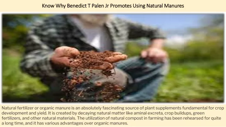 know why benedict t palen jr promotes using natural manures