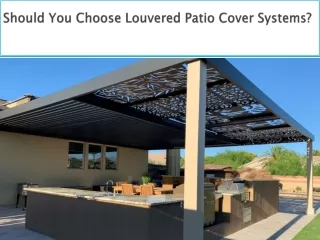 Should You Choose Louvered Patio Cover Systems