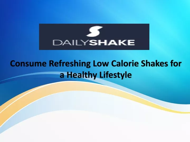 consume refreshing low calorie shakes for a healthy lifestyle